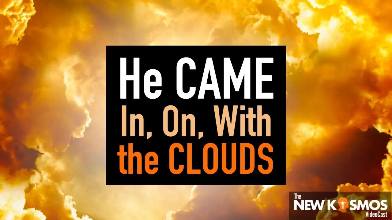 Behold, he came in, with, on the clouds