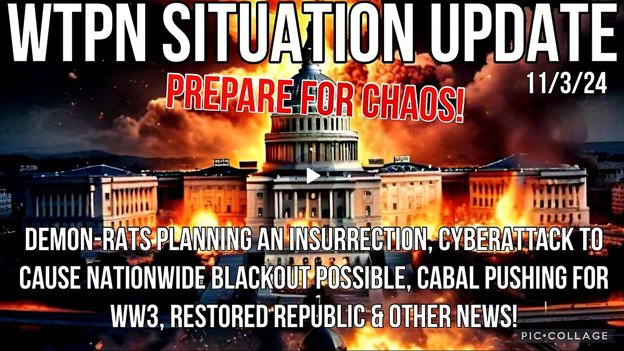 WTPN SIT/UP 11/3/24 “DEMON-RAT INSURRECTION, WW3, CYBERATTACK/BLACKOUT, VT INTEL”