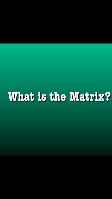 What is the Matrix?