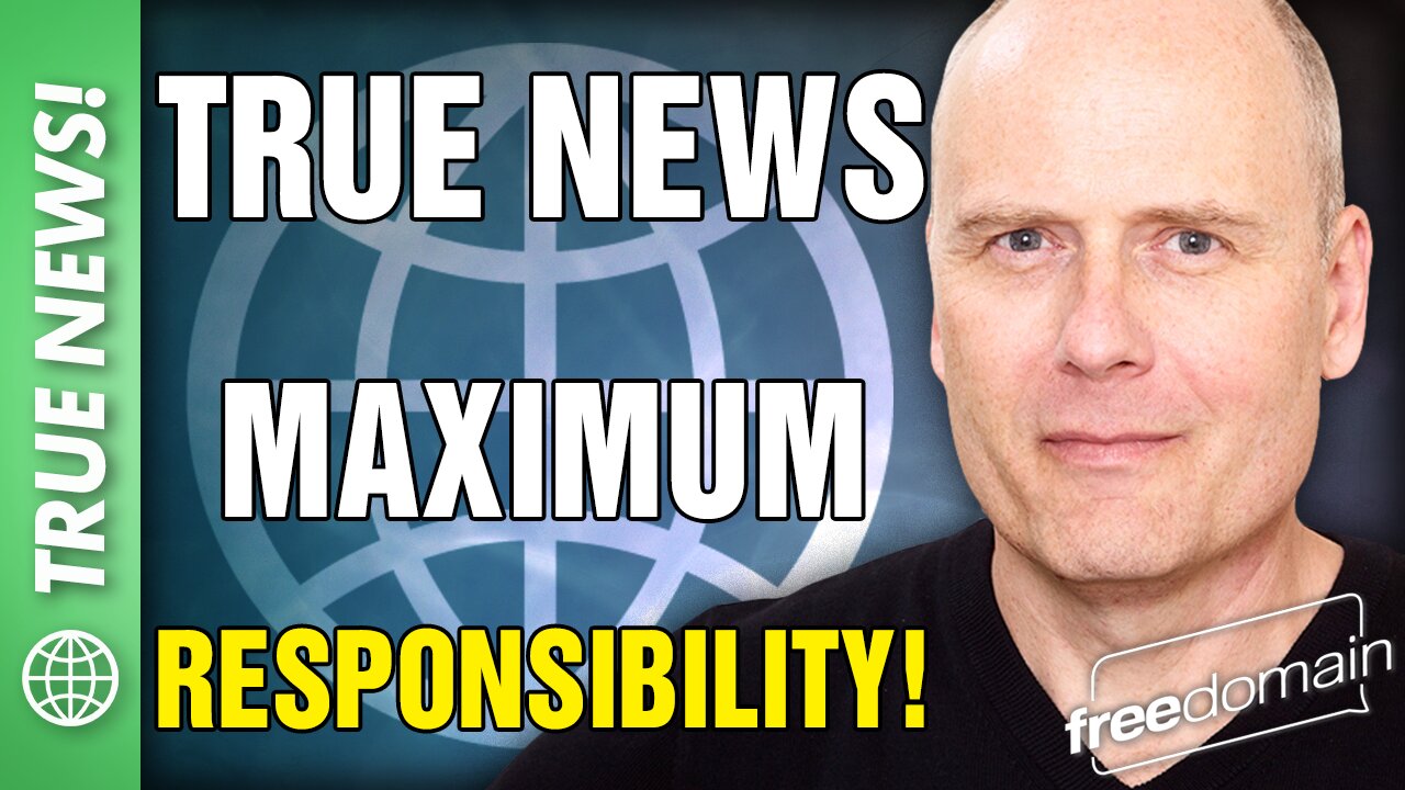 True News: MAXIMUM RESPONSIBILITY!