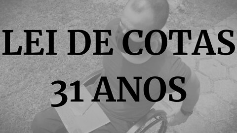 LEI DE COTAS COMPLETA 31 ANOS