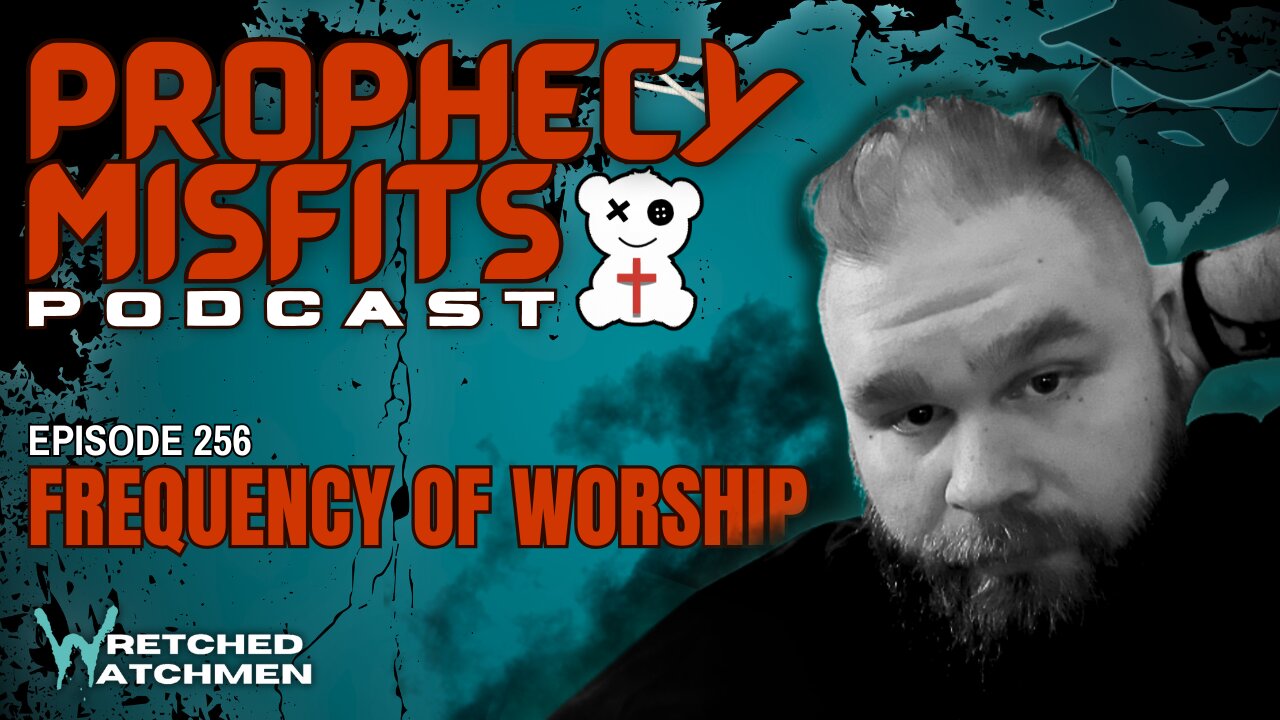 Prophecy Misfits Podcast 12/7/24: Frequency Of Worship