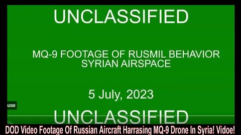 DOD Video Footage Of Russian Aircraft Harrasing MQ-9 Drone In Syria! Vidoe!