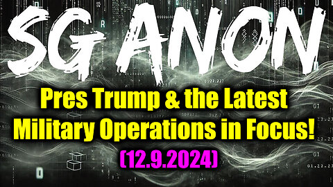 SG Anon Reveals Explosive 12.9.2024: Donald J. Trump & the Latest Military Operations in Focus!