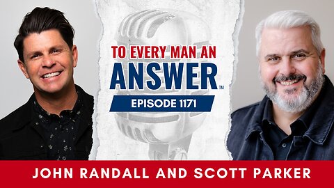 Episode 1171 - Pastor John Randall and Pastor Scott Parker on To Every Man An Answer