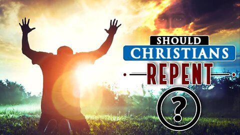 Should CHRISTIANS REPENT every time they SIN against GOD?