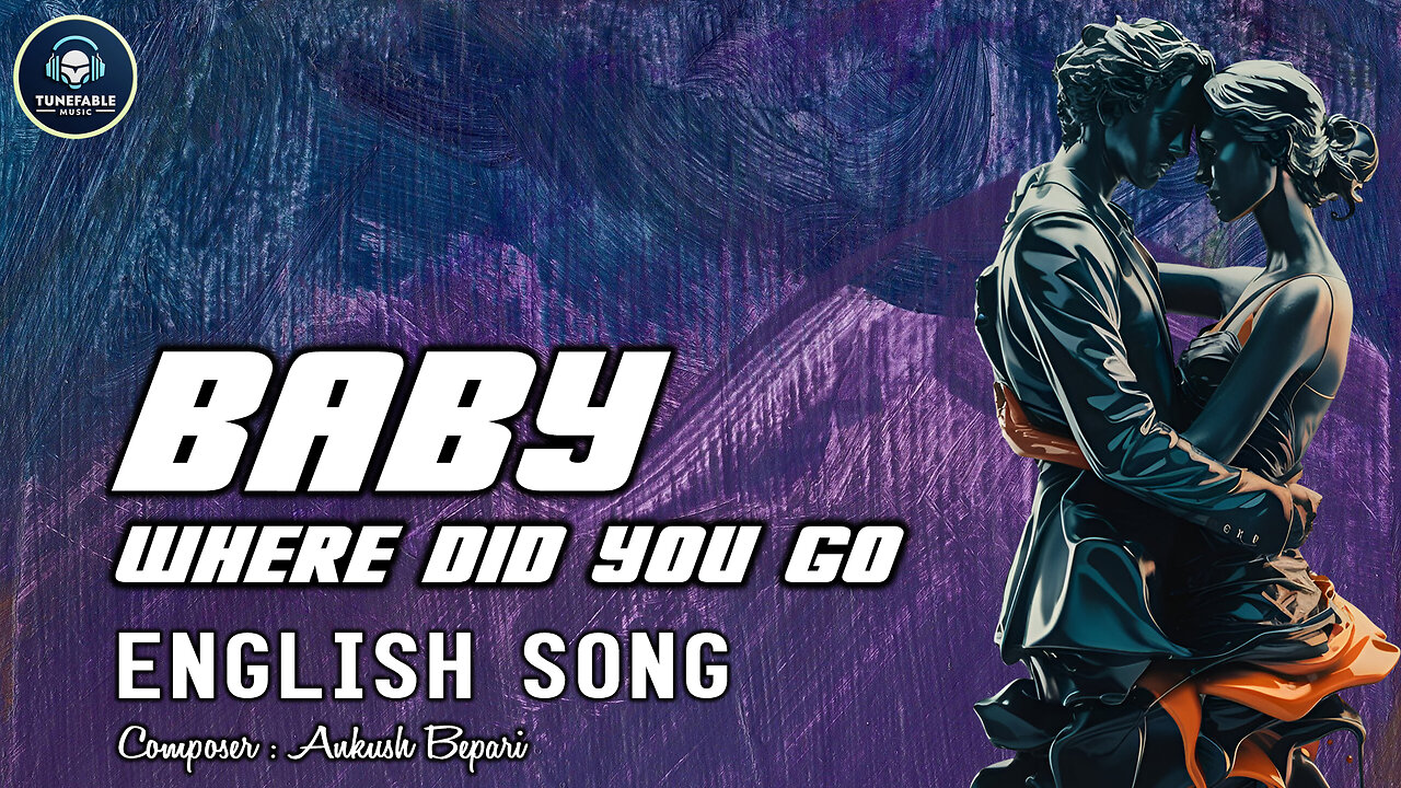 Baby Where Did You Go (Official Music Video) | TUNEFABLE MUSIC