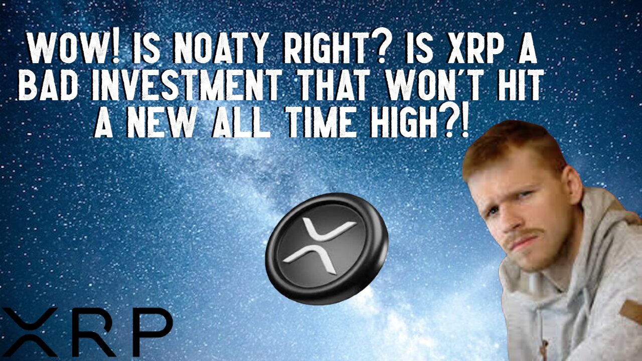 Is Noaty Right? Is XRP A Bad Investment?!