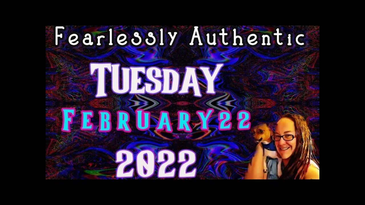 Fearlessly Authentic - 2 - 22 2022 #luckyburrito #leaveittostever #FreeAssangeNOW