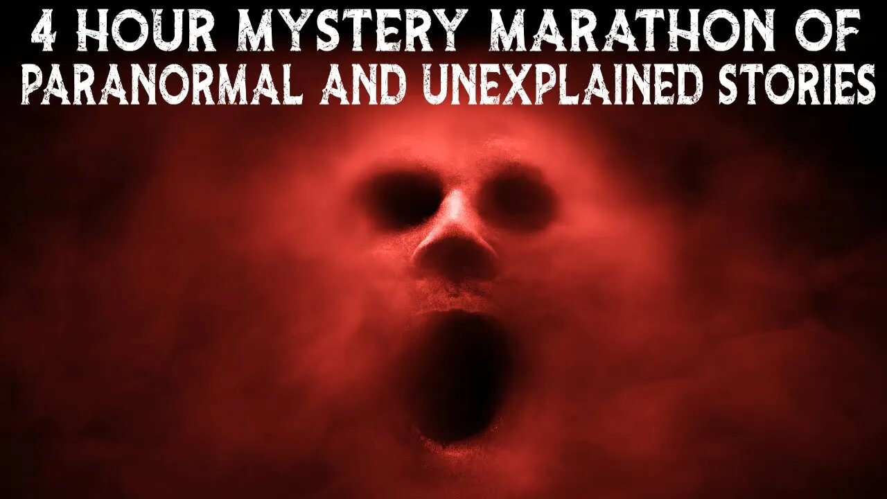 4 Hour Mystery Marathon Of Paranormal And Unexplained Stories