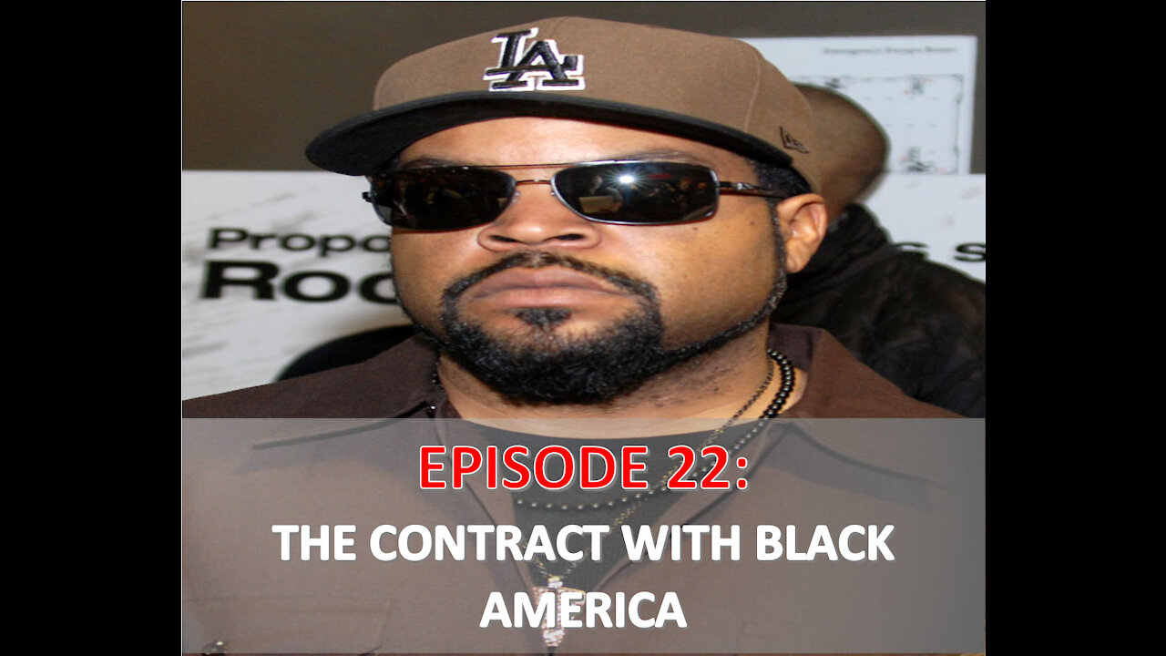 EPISODE 22 - Ice Cube's "Contract With Black America" proposal | My Thoughts