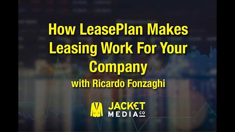 How LeasePlan Makes Leasing Work For Your Company