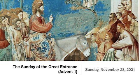 The Sunday of the Great Entrance (Advent 1) - November 28, 2021