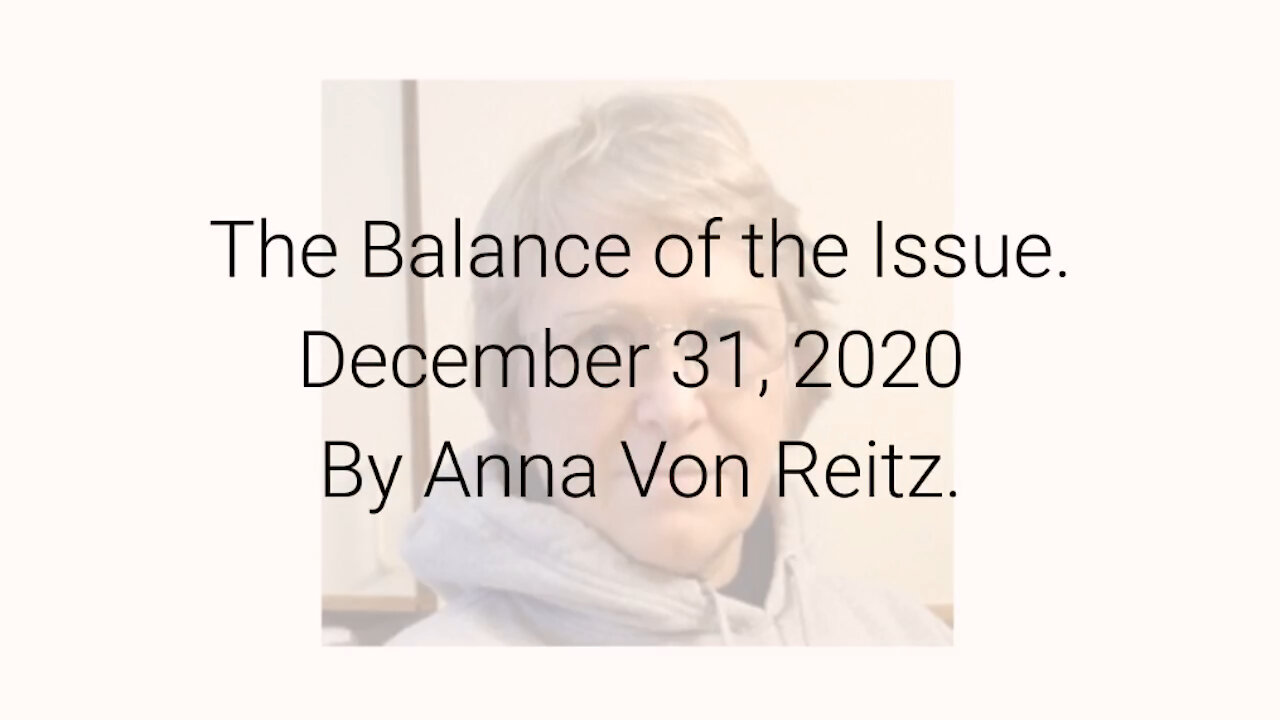 The Balance of the Issue December 31, 2020 By Anna Von Reitz