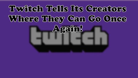 Twitch Has Smacked Its Creators In The Face Once Again