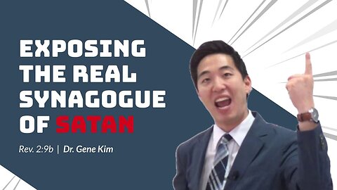 #14 Exposing the REAL Synagogue of Satan (Rev. 29b) Dr. Gene Kim