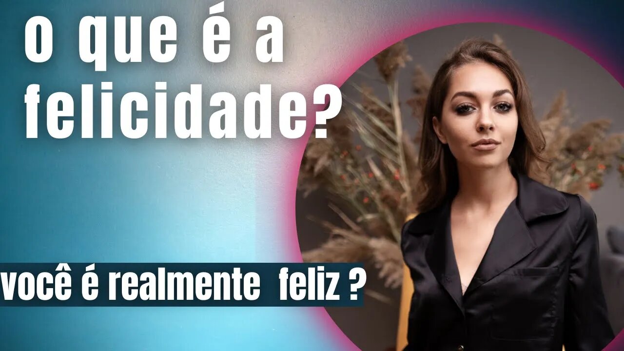 Você é realmente feliz?