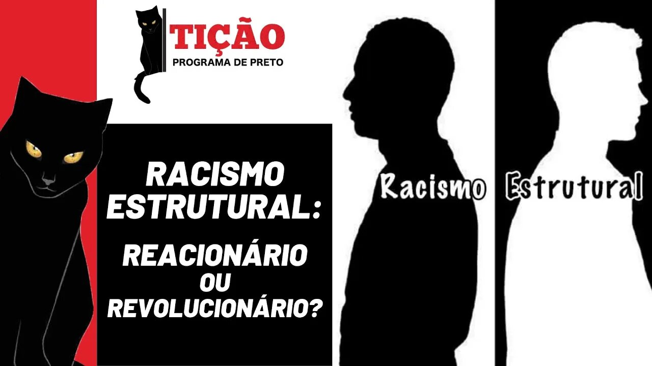 Racismo estrutural: conceito reacionário ou revolucionário? - Tição,Programa de Preto nº180 - 9/3/23