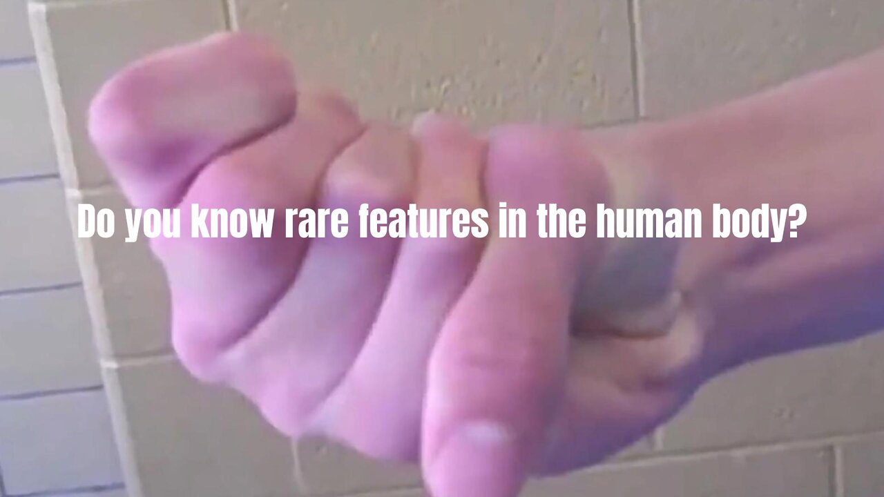 Do you know rare features in the human body?