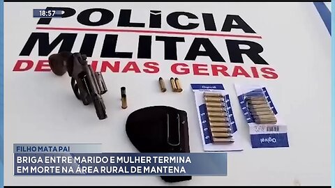 Filho mata pai: Briga entre marido e mulher termina em morte na área rural de Mantena.