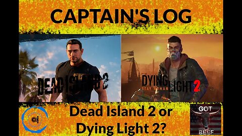 Captains Log: Dead Island 2 or Dying Light 2?