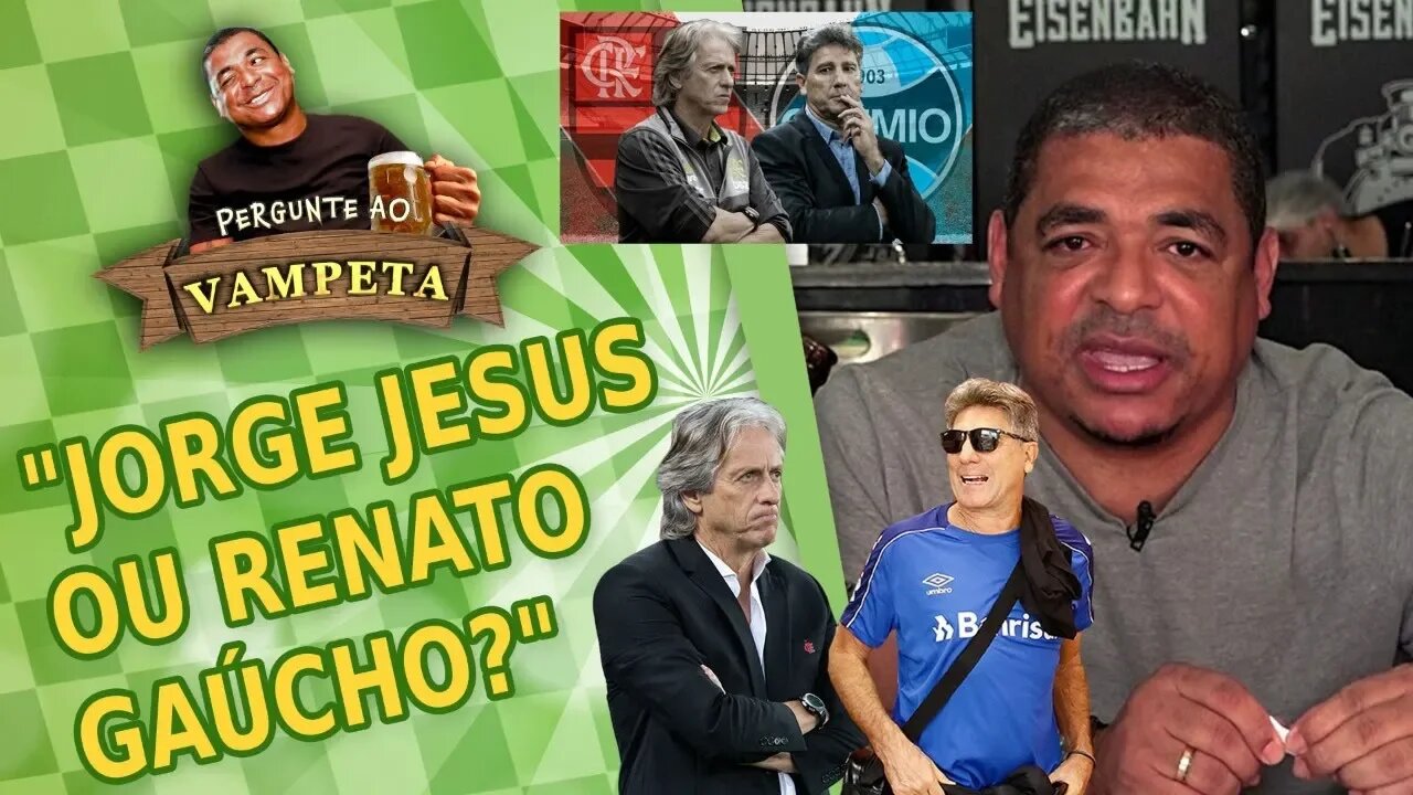 "JORGE JESUS ou RENATO GAÚCHO?" PERGUNTE AO VAMPETA #16