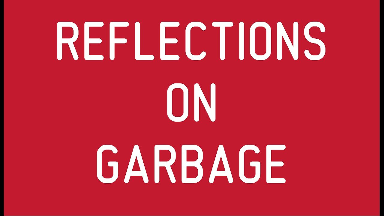 Reflections on Garbage