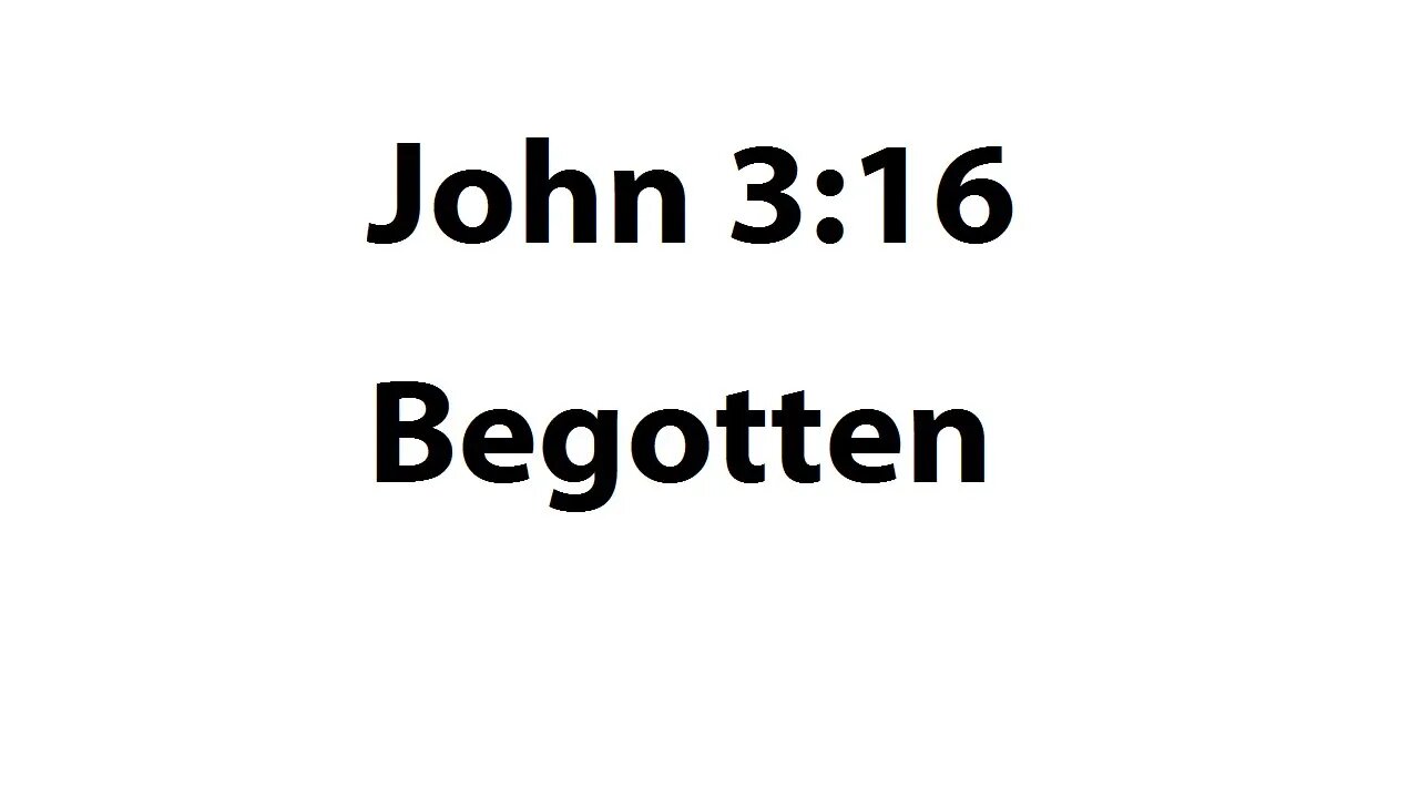 John 3:16 - Begotten