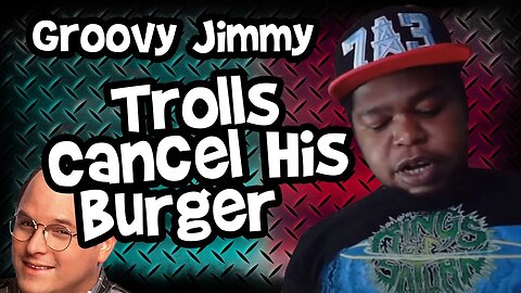 Groovy Jimmy Has a Troll Cancel His Burger Order