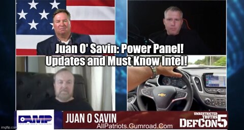 Juan O' Savin: Power Panel! Updates and Must Know Intel!