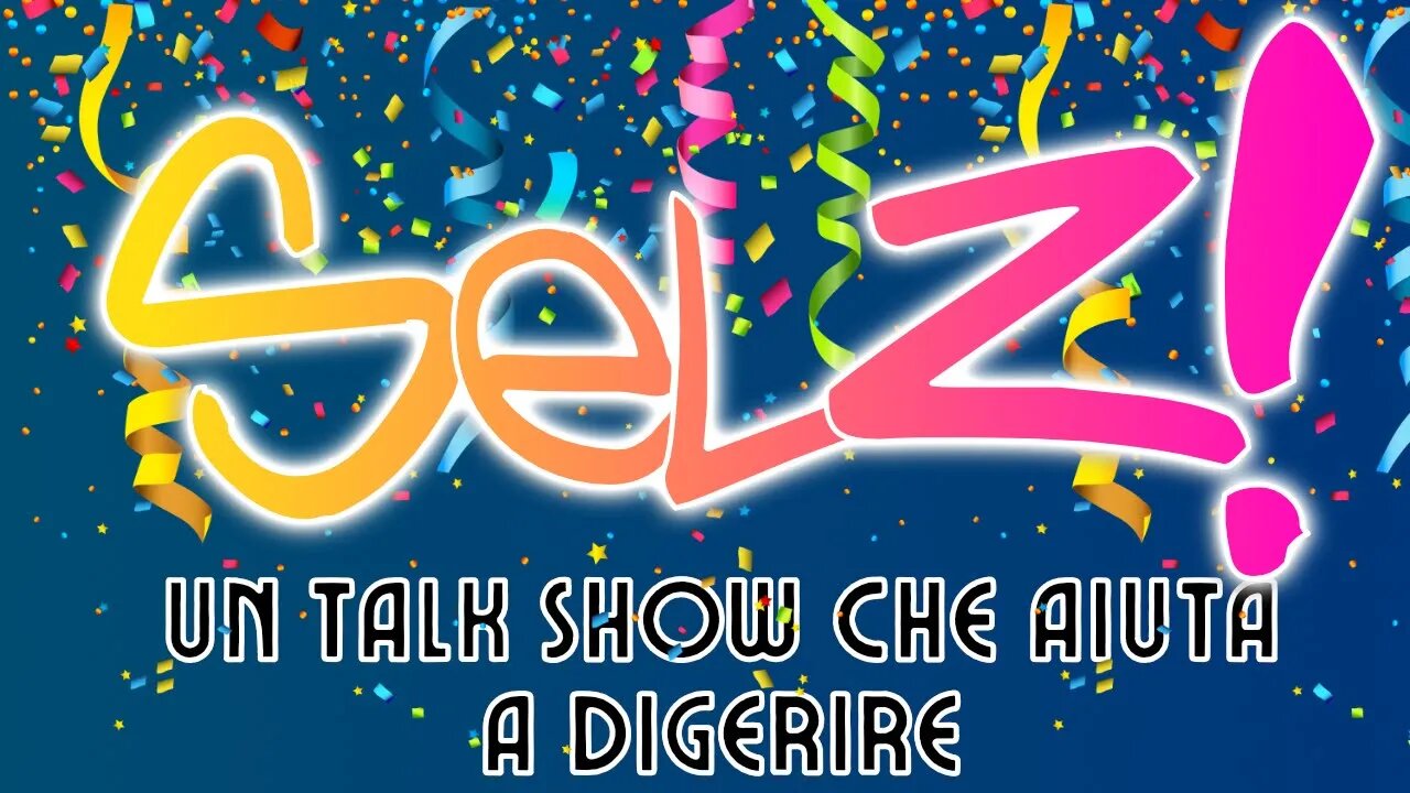 E' Arrivato il Nostro Nuovo Canale! Selz! Un Talk Show Che Aiuta A Digerire!