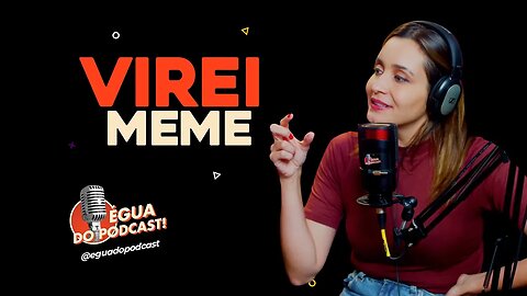 ÉGUA DO PODCAST - VIREI MEME