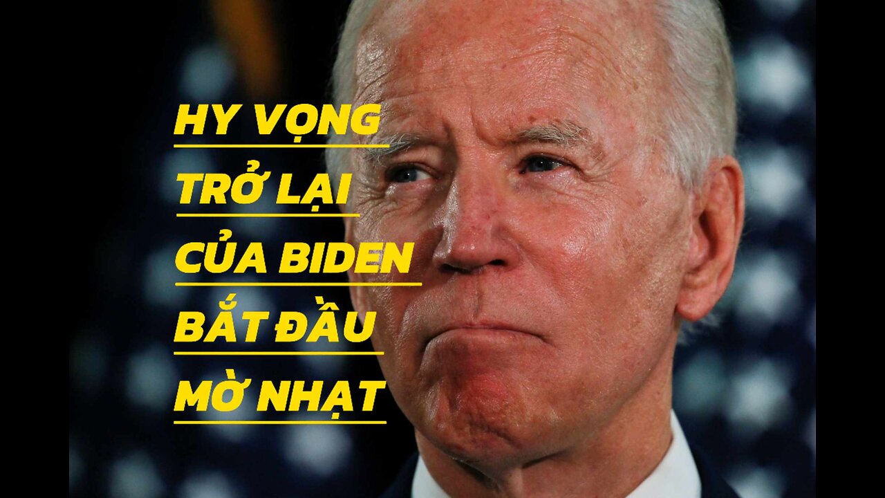 17/5/2024 HY VỌNG TRỞ LẠI CỦA BIDEN BẮT ĐẦU MỜ NHẠT