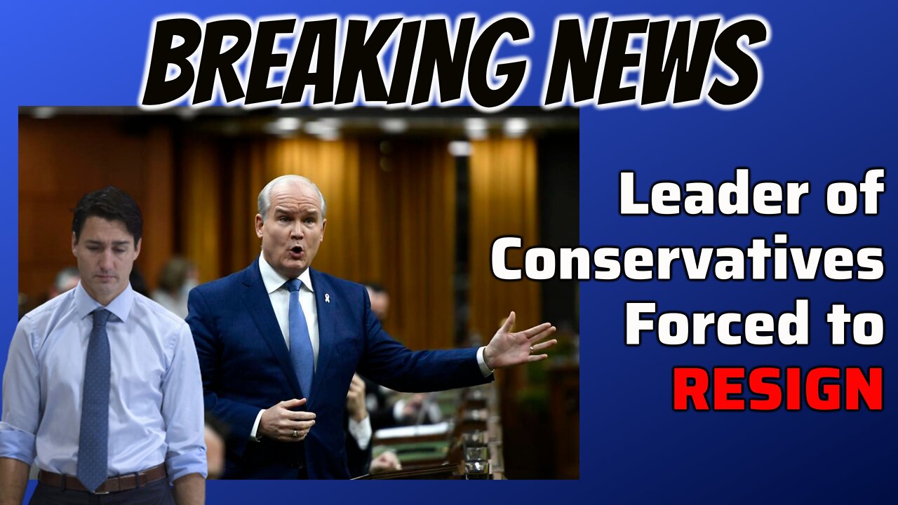 BREAKING NEWS: Leader of Conservative Party of Canada FORCED TO RESIGN!