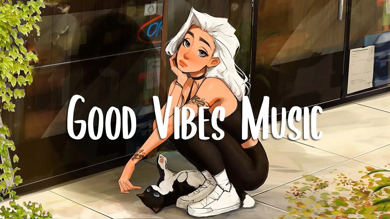 Good Vibes 🍀 Chill songs when you want to feel motivated and relaxed | Morning songs