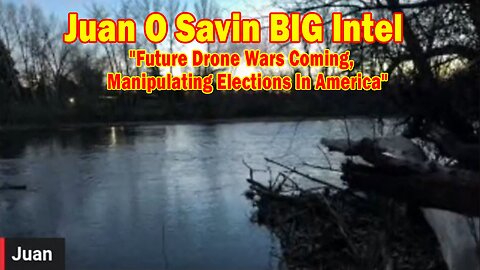 Juan O Savin BIG Intel Dec 22: "Future Drone Wars Coming, Manipulating Elections In America"