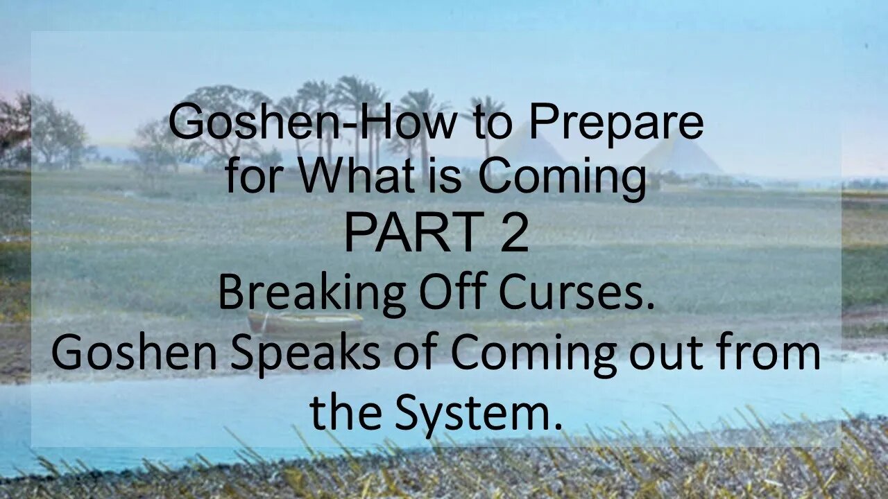 Goshen - How to Prepare for What is Coming Part 2 - Breaking Off Curses