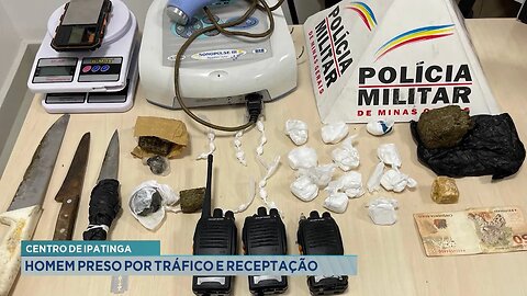 Centro de Ipatinga: Homem preso por tráfico e receptação.