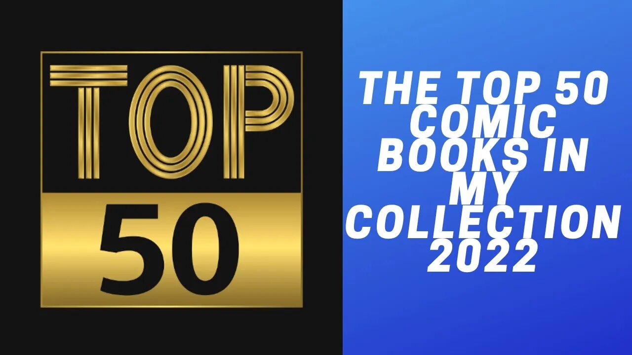 THE TOP 50 COMIC BOOKS IN MY COLLECTION 2022