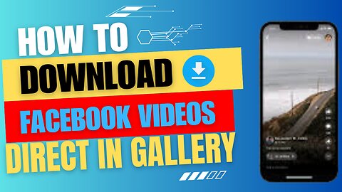 How To Download Facebook Videos To Phone Gallery