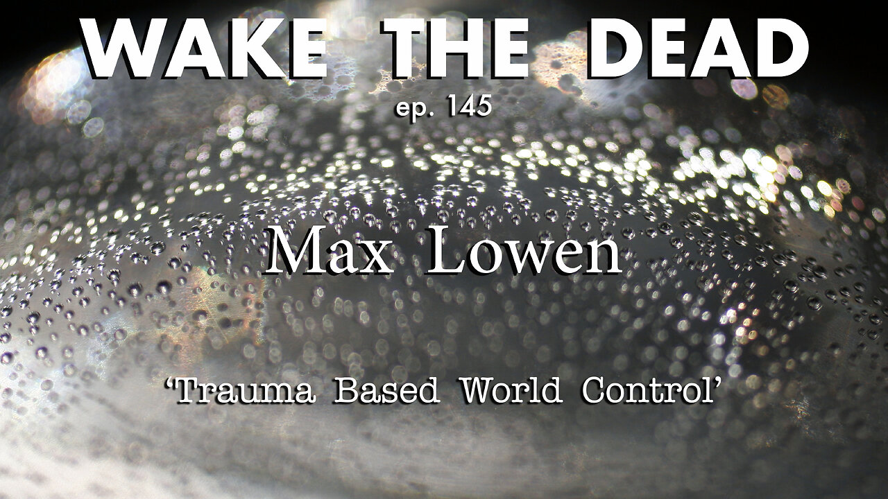 WTD ep.145 Max Lowen 'Trauma Based World Control'