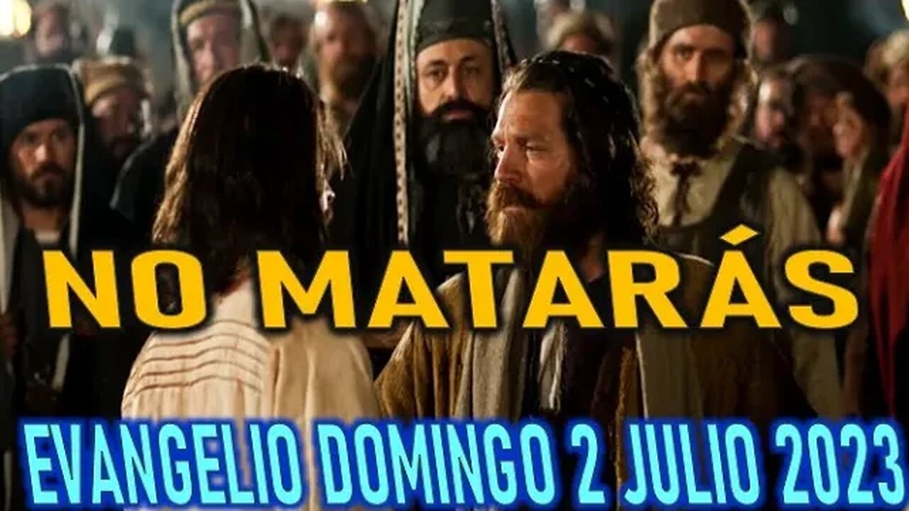 EL EVANGELIO DEL DÍA NO MATARÁS DOMINGO 2 JULIO 2023