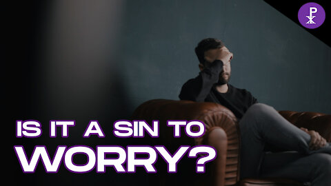 Is worrying a sin?