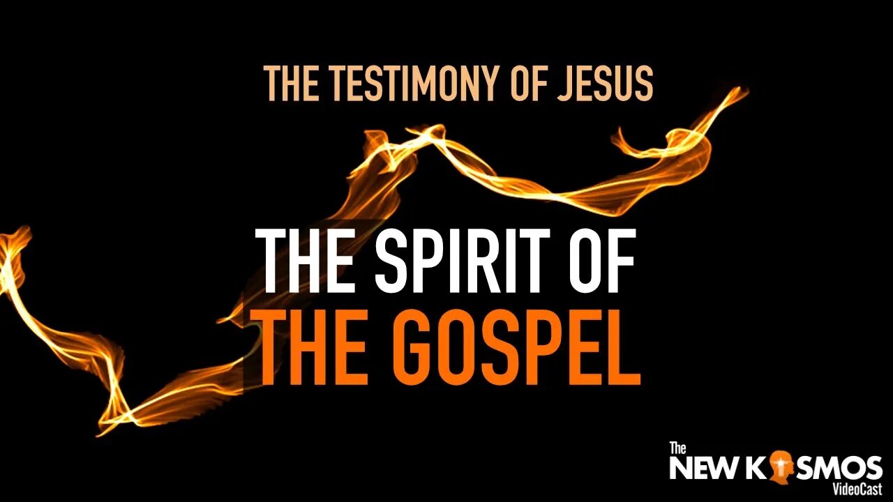 Jesus’ Testimony was the Spirit of the Gospel