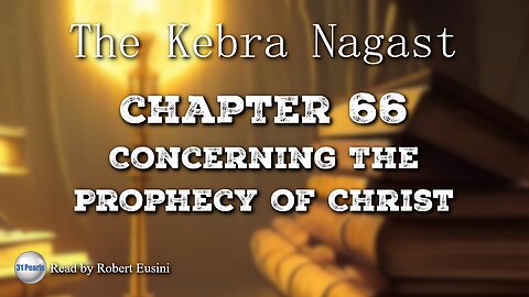 Kebra Nagast - Chapter 66 - Concerning The Prophecy of Christ (Text In Video)