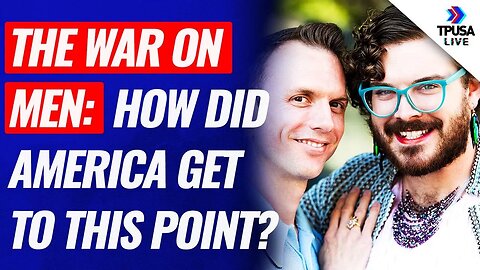 The War On Men: How Did We Get To This Point?