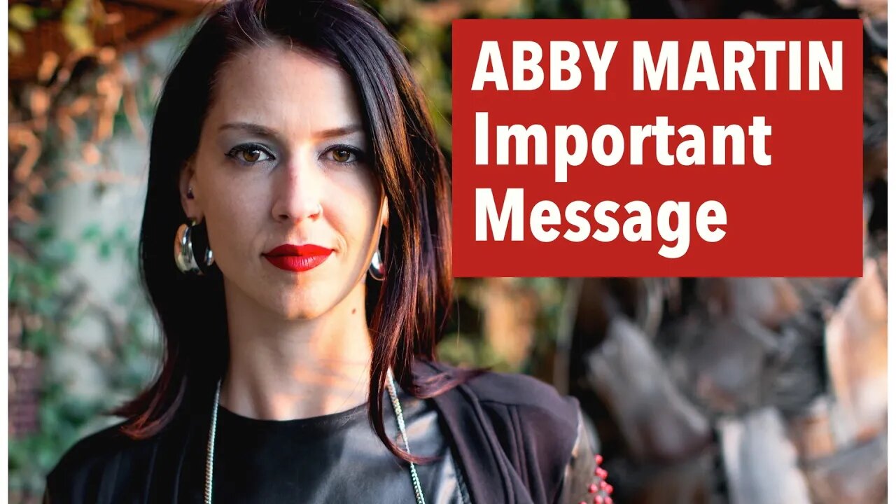 Abby Martin has an important message for you!