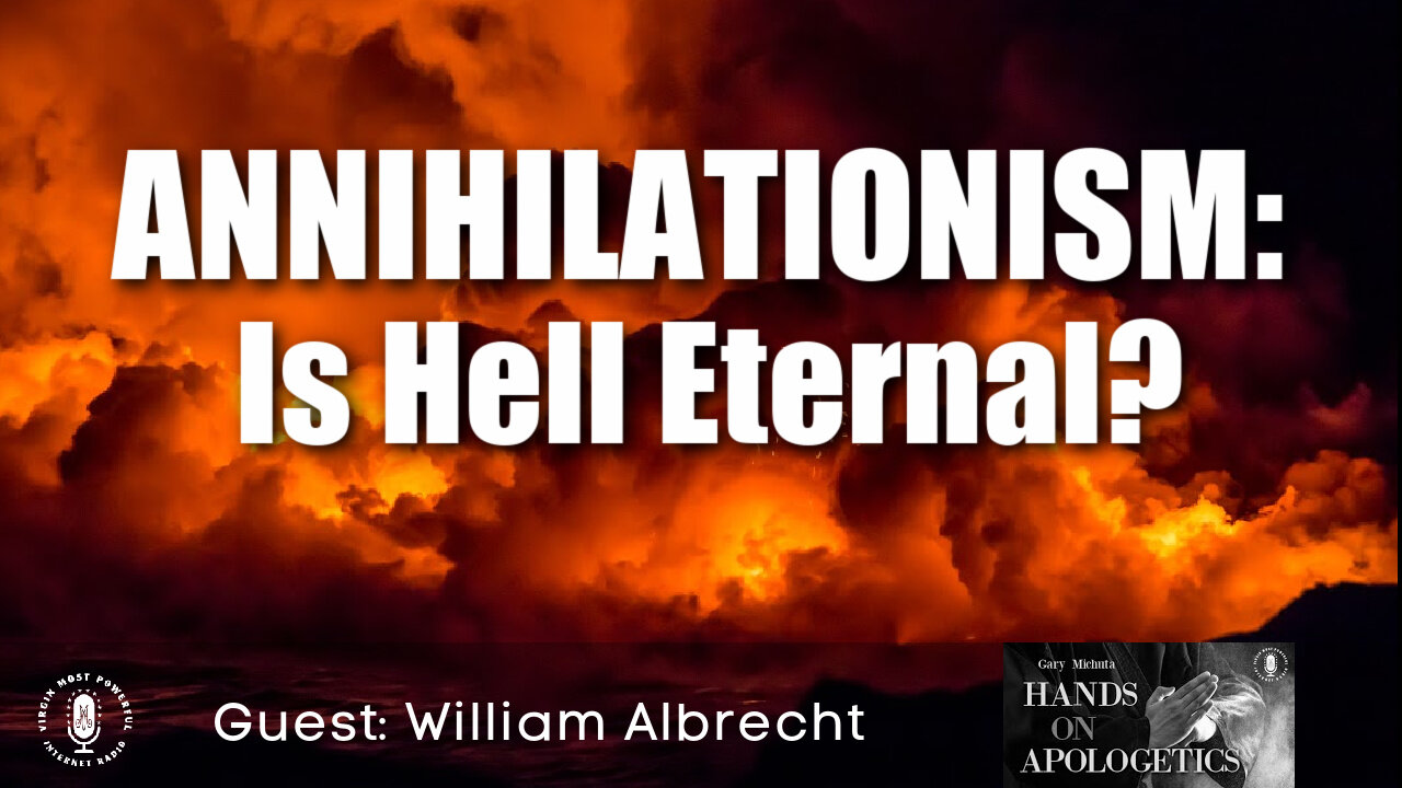 29 Jun 21, Hands on Apologetics: Annihilationism - Is Hell Eternal?