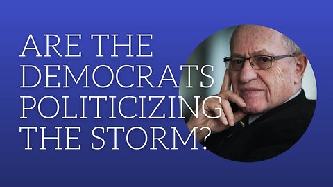 Are the democrats politicizing the storm?