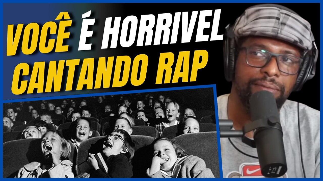 VOCÊ É HORRIVEL CANTANDO RAP !!!